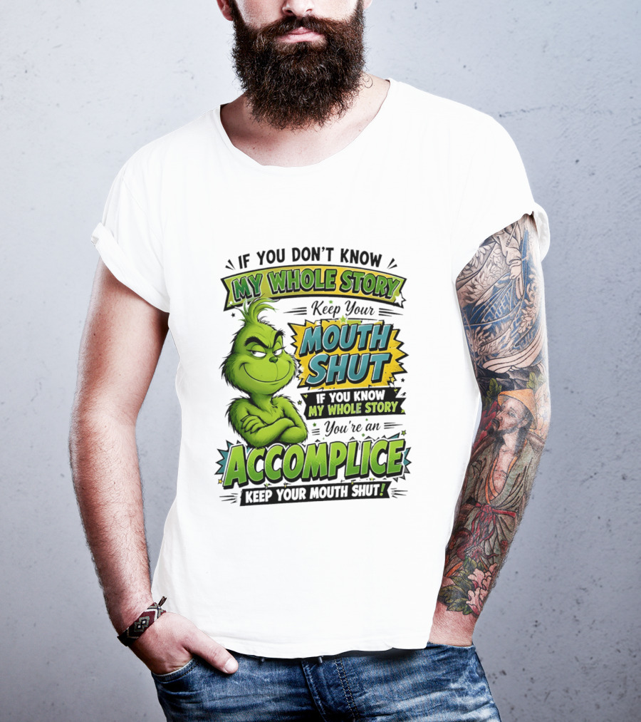 Grinch Keep Your Mouth Shut If You Don't Know My Whole Story T-Shirt