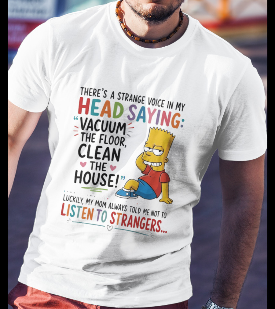 There's A Strange Voice In My Head Saying Vacuum The Floor Clean The House Bart Simpson T-Shirt