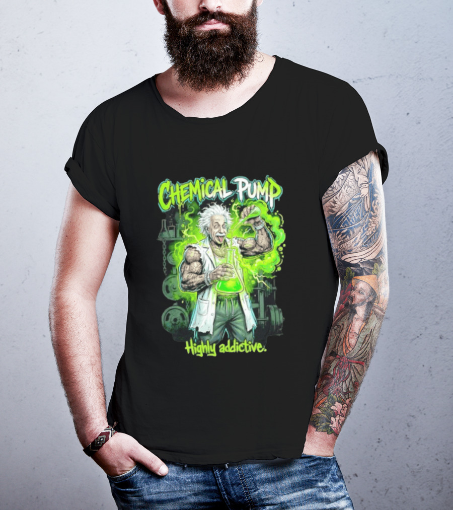 Chemical Pump Albert Einstein Mad Scientist Highly Addictive T-Shirt