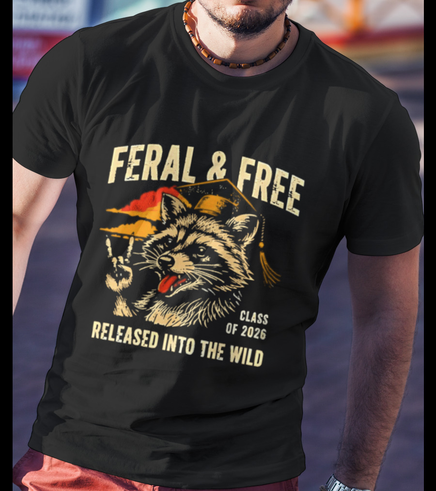 Feral & Free Raccoon Graduation Class Of 2026 Released Into The Wild T-Shirt