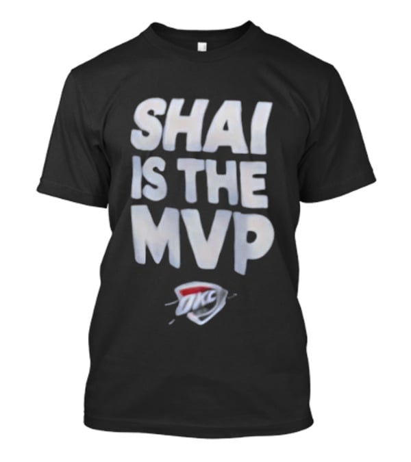 Shai Is The MVP OKC Thunder T-Shirt