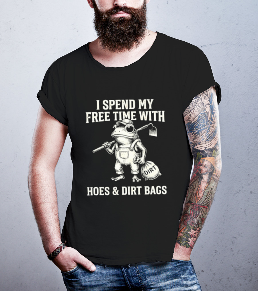I Spend My Free Time With Hoes And Dirt Bags Frog Farmer T-Shirt