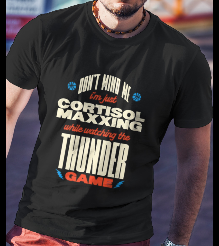 Don't Mind Me I'm Just Cortisol Maxxing Ing The Thunder Game T-Shirt