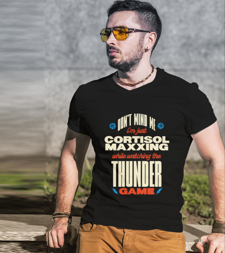 Don't Mind Me I'm Just Cortisol Maxxing Ing The Thunder Game T-Shirt