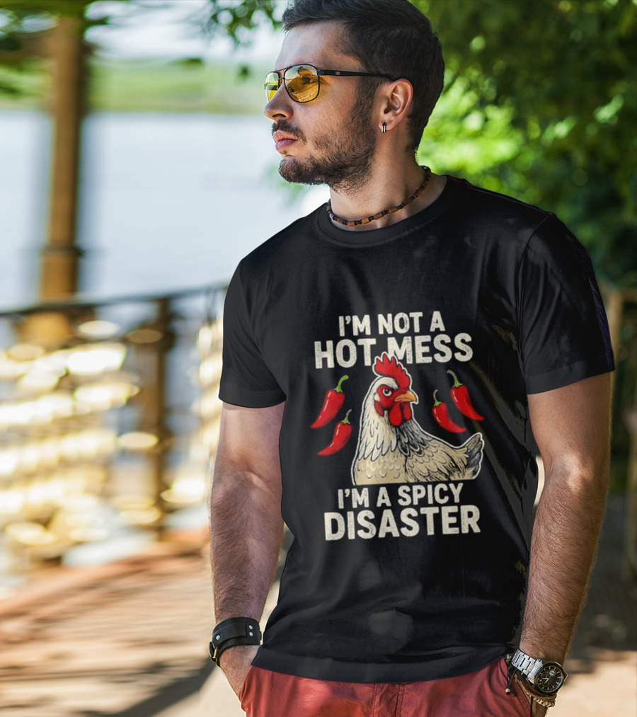 I'm Not A Hot Mess I'm A Spicy Disaster Chicken Chillies T-Shirt