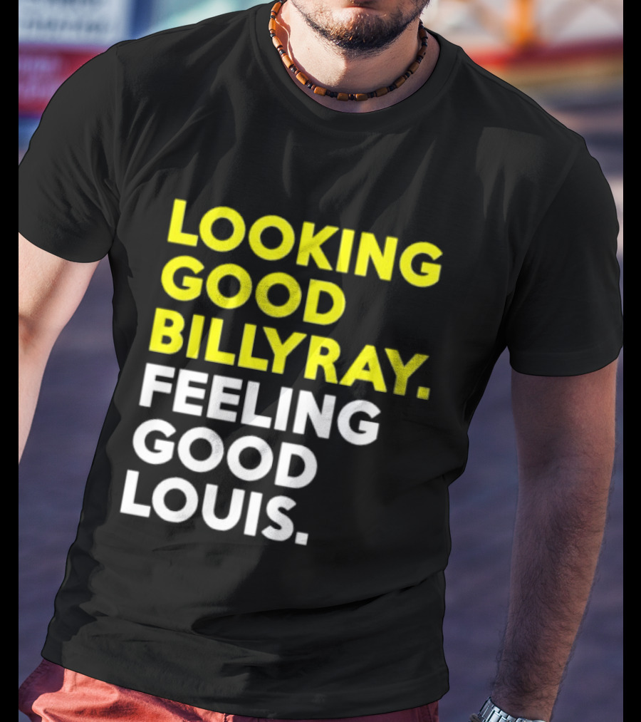 Looking Good Billy Ray Feeling Good Louis Trading Places T-Shirt
