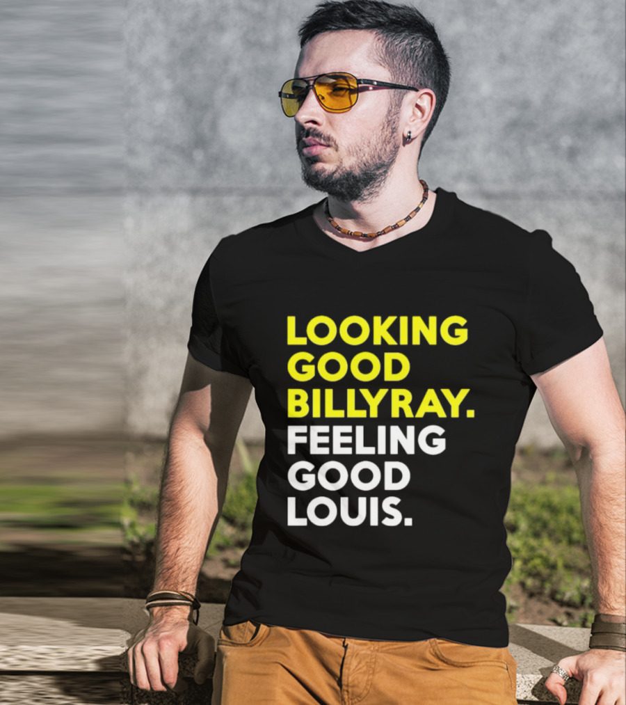 Looking Good Billy Ray Feeling Good Louis Trading Places T-Shirt