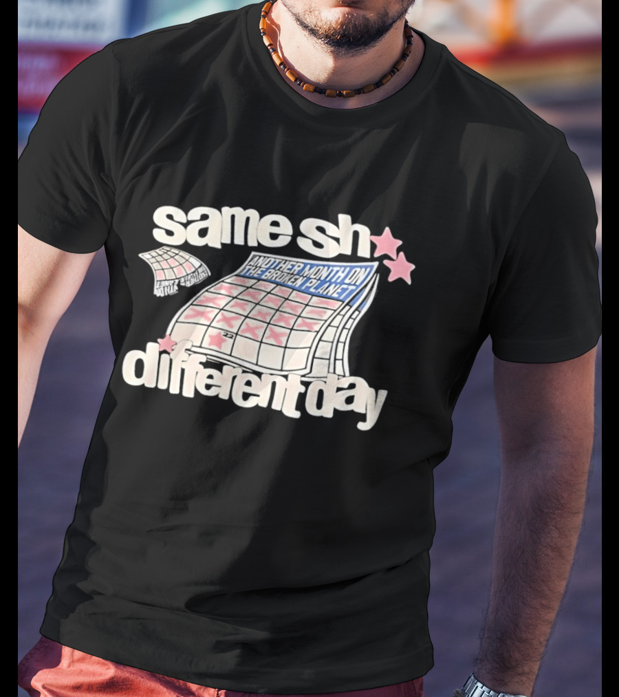 Same Sh Different Day Broken Planet Calendar Month T-Shirt