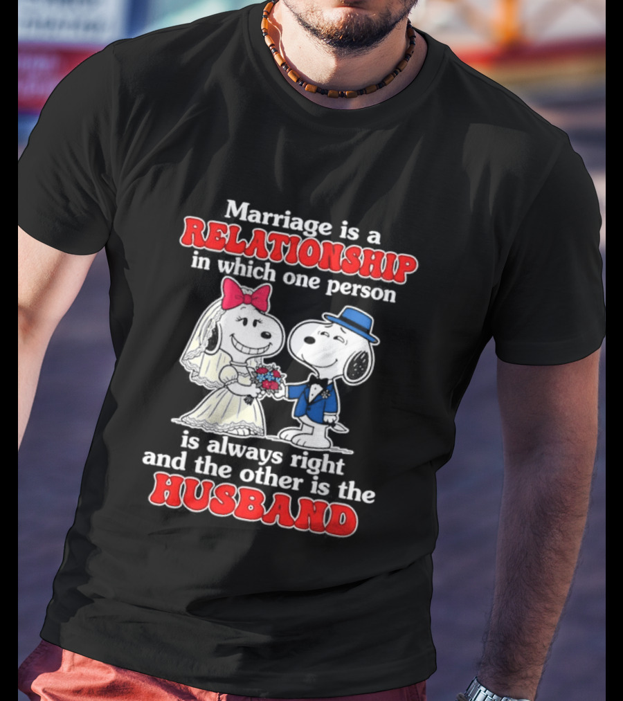 Marriage Is A Relationship One Person Is Always Right The Other Is The Husband Snoopy T-Shirt