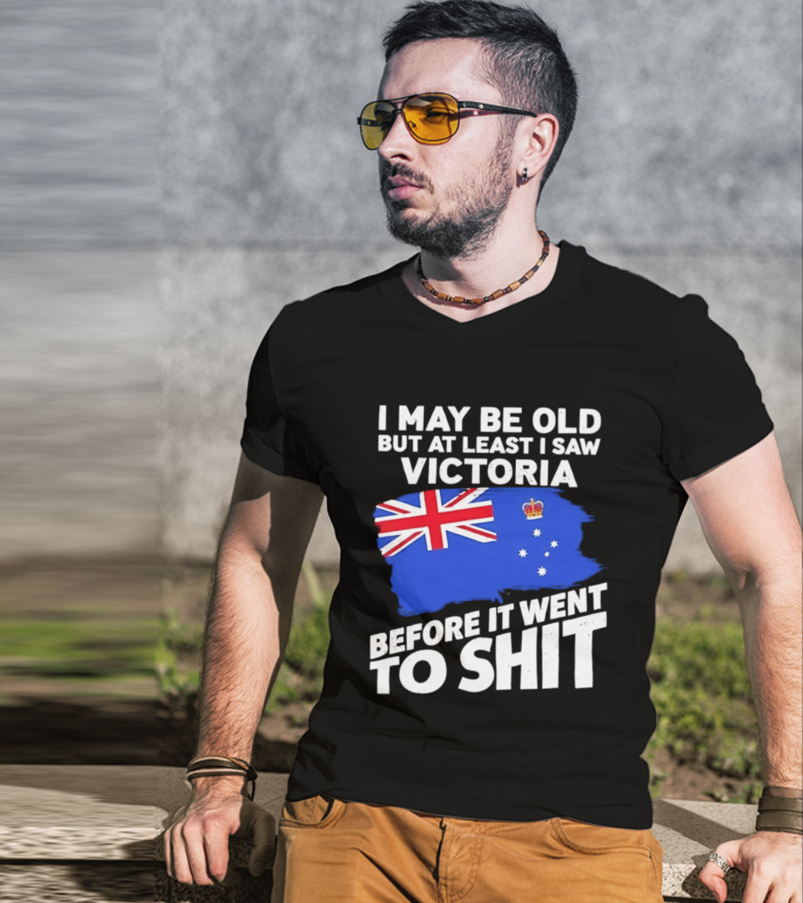 I May Be Old But At Least I Saw Victoria Before It Went To Shit Australia Flag T-Shirt