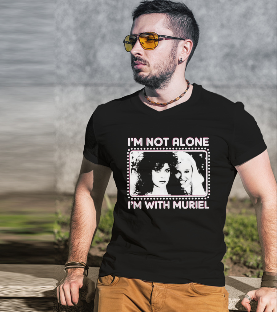 I'm Not Alone I'm With Muriel Two Women Portrait Marquee T-Shirt