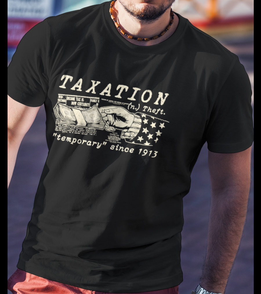 Taxation Theft Temporary Since 1913 Fist Money Stars T-Shirt