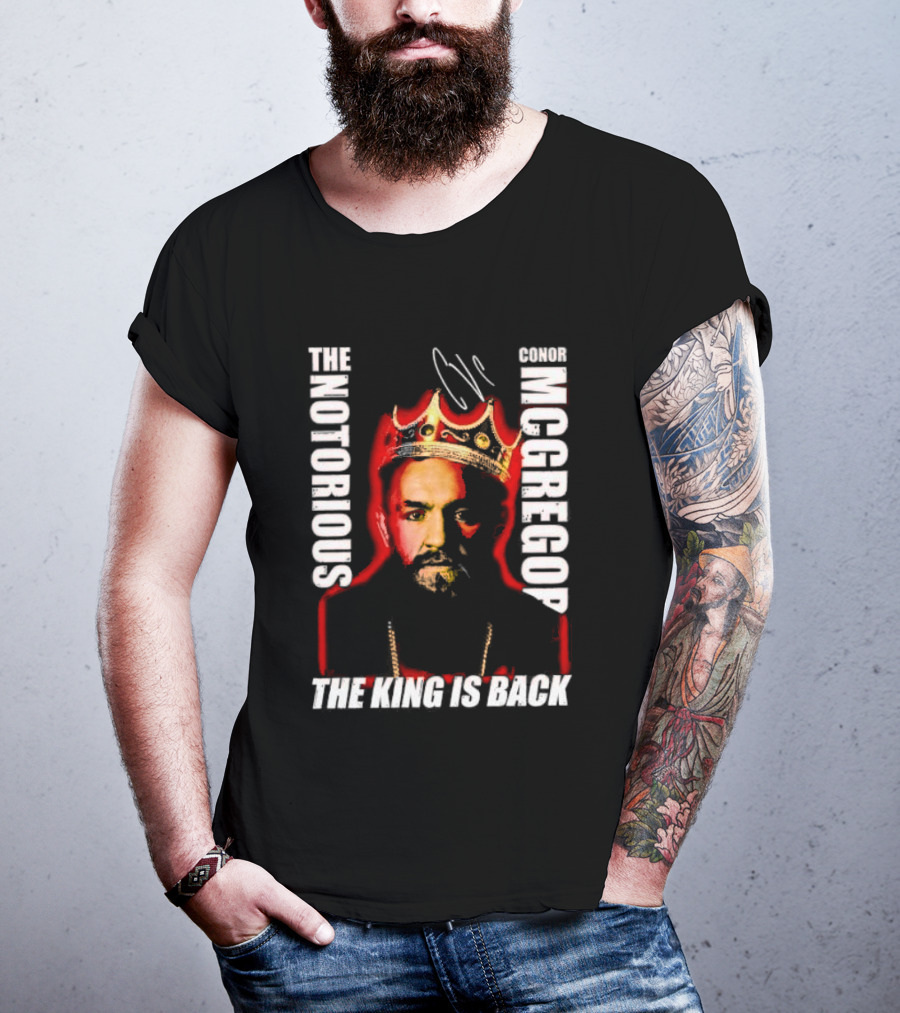 The Notorious Conor McGregor King Is Back T-Shirt