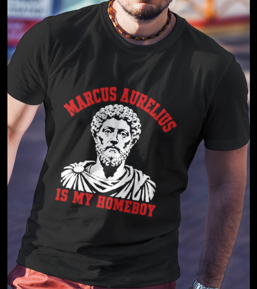Marcus Aurelius Is My Homeboy Emperor Stoic Philosophy T-Shirt