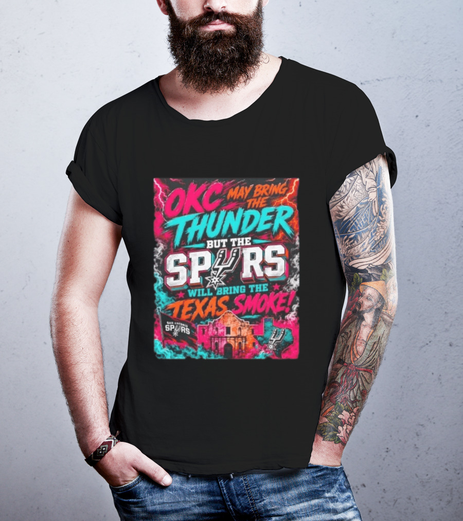 OKC Thunder May Bring It But The Spurs Will Bring The Texas Smoke T-Shirt