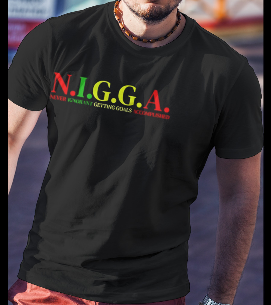 N.I.G.G.A Never Ignorant Getting Goals Accomplished Red Green Yellow T-Shirt