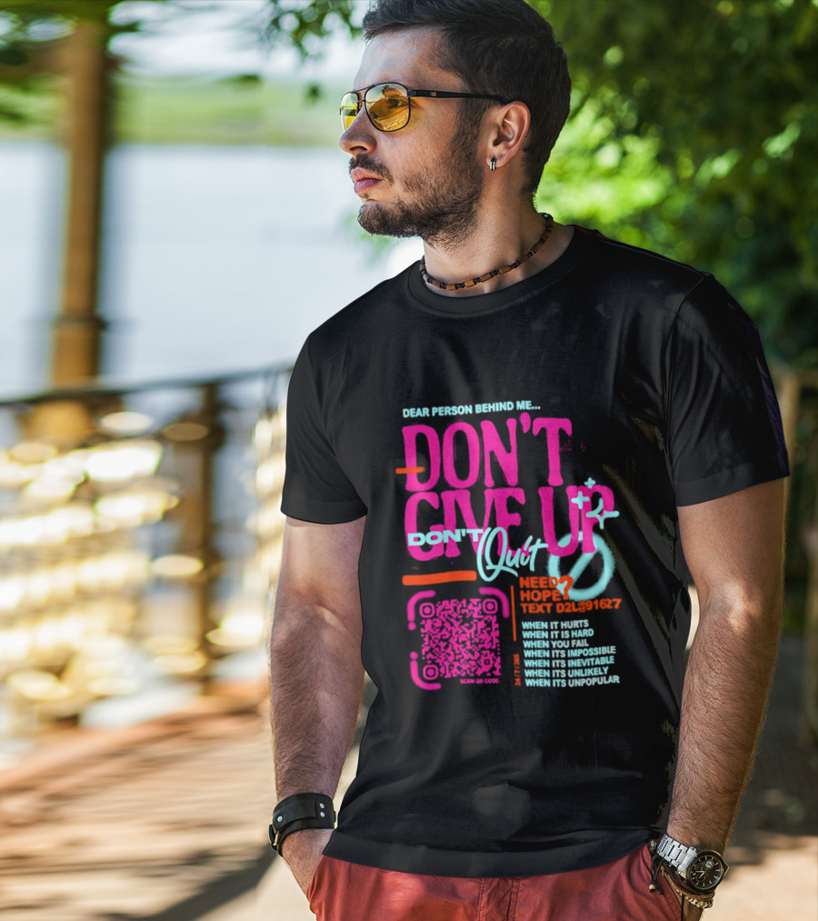Dear Person Behind Me Dont Quit Need Hope Text Believer When It Hurts When It's Hard T-Shirt