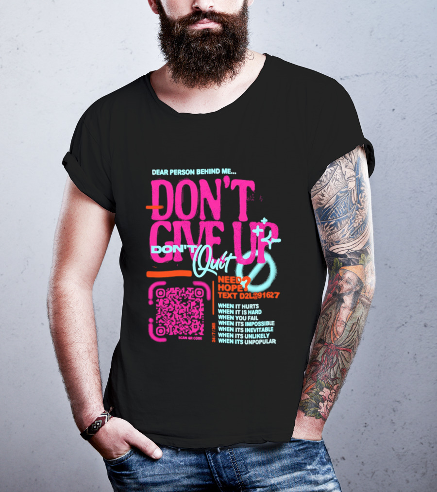 Dear Person Behind Me Dont Quit Need Hope Text Believer When It Hurts When It's Hard T-Shirt