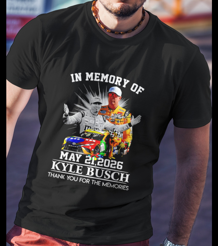 In Memory Of Kyle Busch May 21 2026 Thank You For The Memories T-Shirt