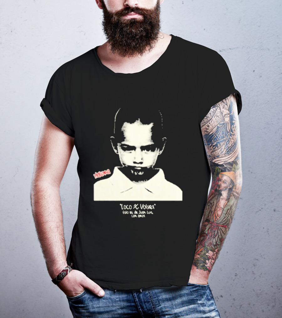 Loco X Volver Maluma Juan Luis Con Amor T-Shirt