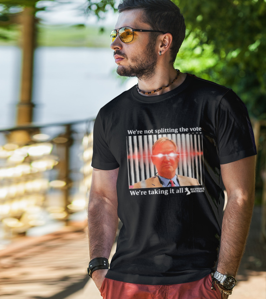 We're Not Splitting The Vote We're Taking It All Restore Britain Laser Eyes T-Shirt
