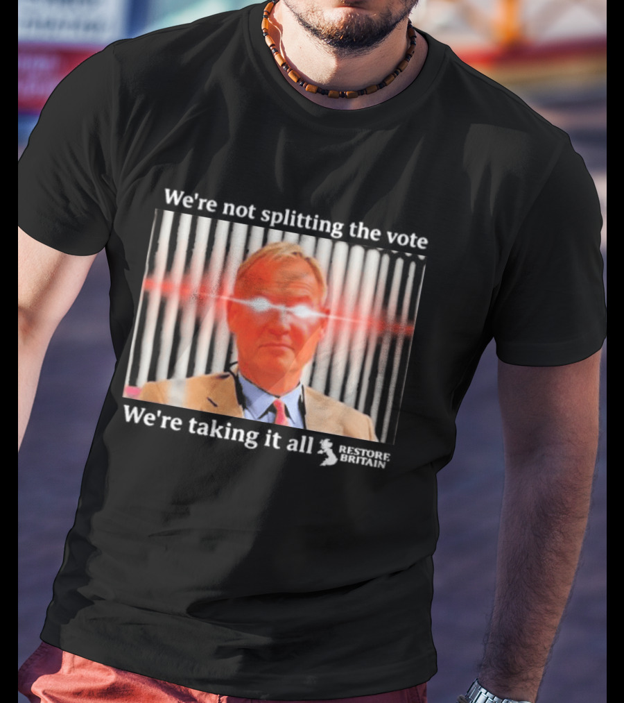 We're Not Splitting The Vote We're Taking It All Restore Britain Laser Eyes T-Shirt