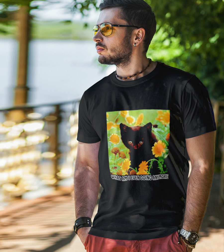 What Am I Even Doing Anymore Cat Among Flowers T-Shirt