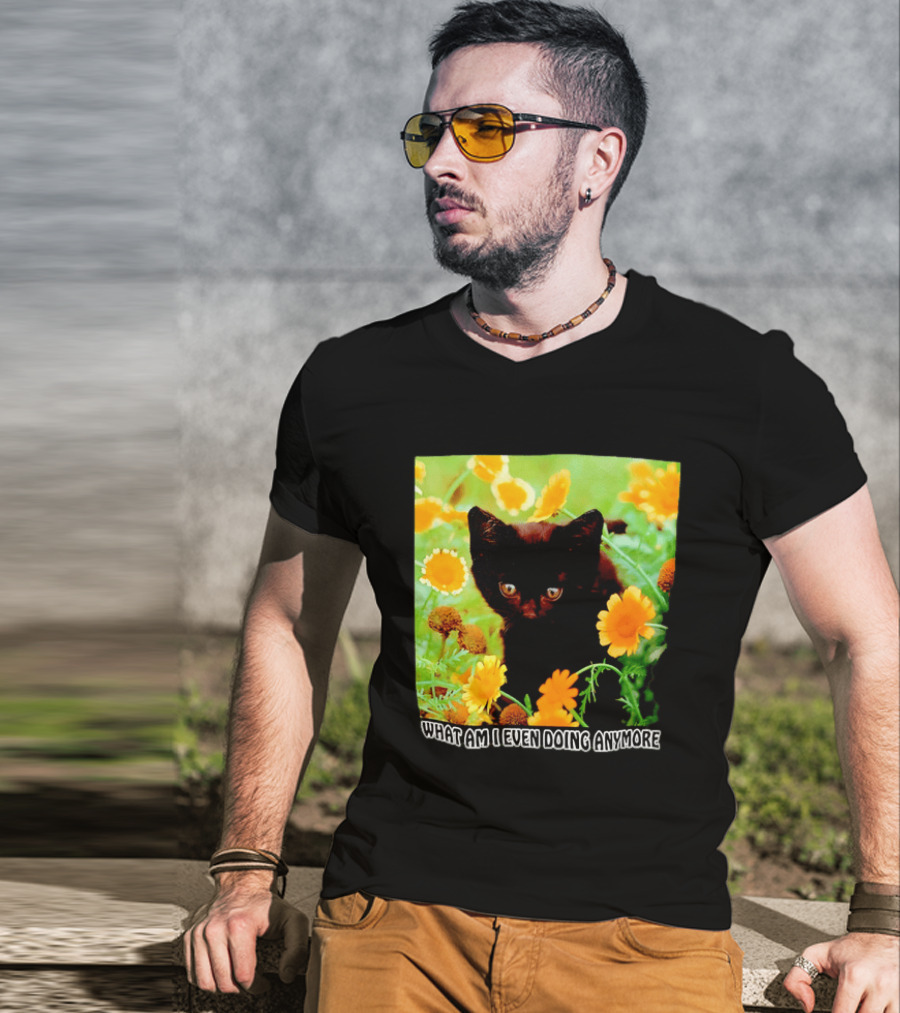 What Am I Even Doing Anymore Cat Among Flowers T-Shirt