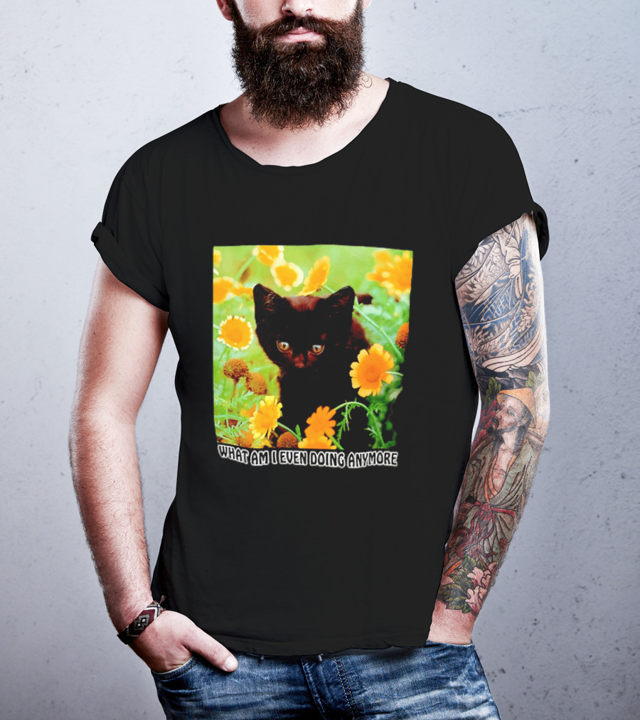 What Am I Even Doing Anymore Cat Among Flowers T-Shirt