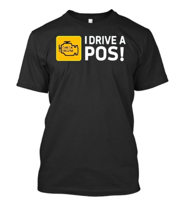 Check Engine Light I Drive A Pos Automotive Humor T-Shirt
