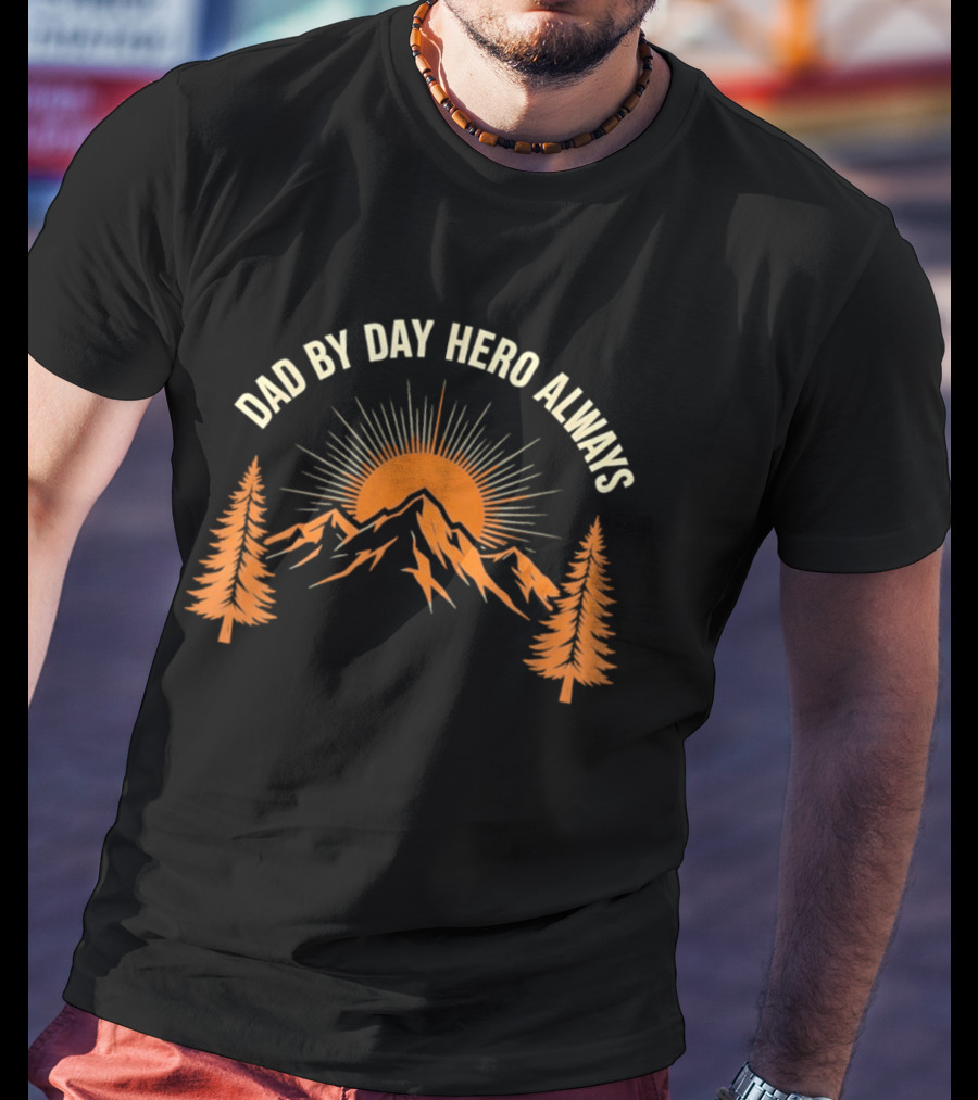 Dad By Day Hero Always Sunset Mountain Pine Trees T-Shirt