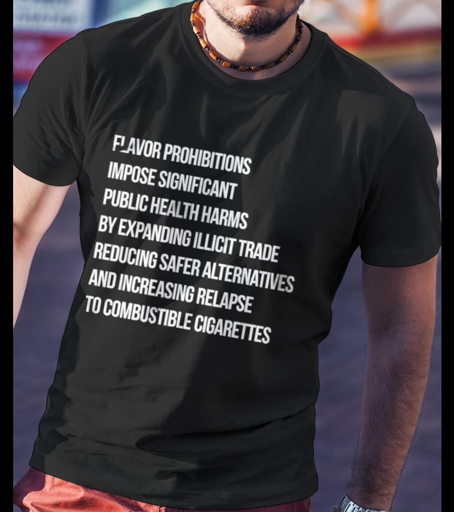 Flavor Prohibitions Expand Illicit Trade And Increase Combustible Cigarette Relapse T-Shirt