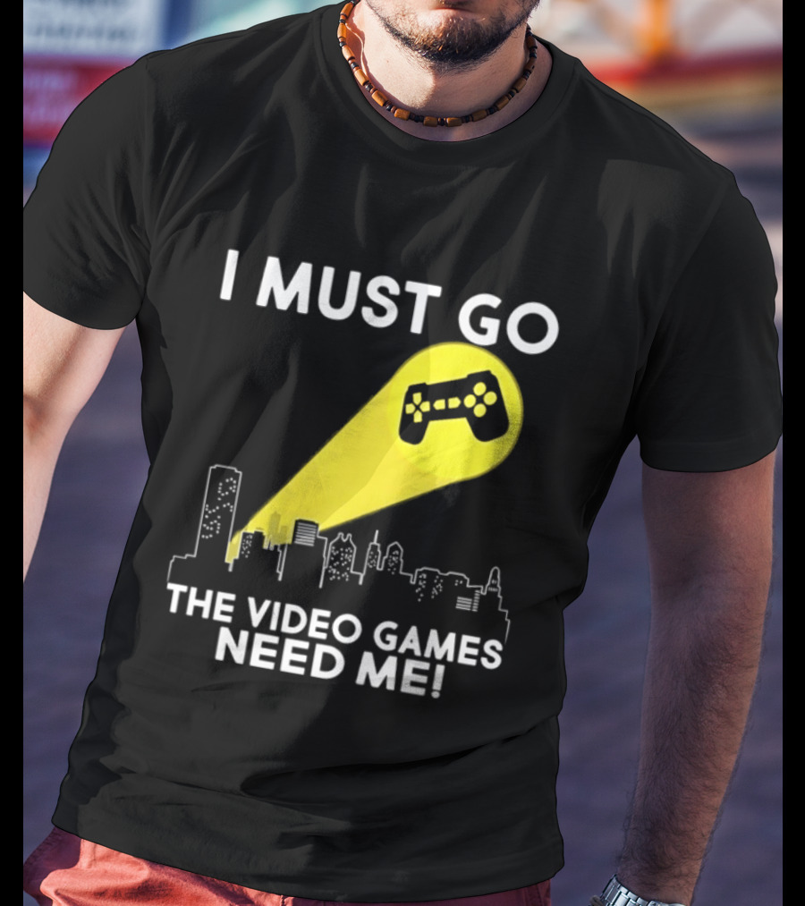 I Must Go The Video Games Need Me Game Controller Skyline Light Beam T-Shirt