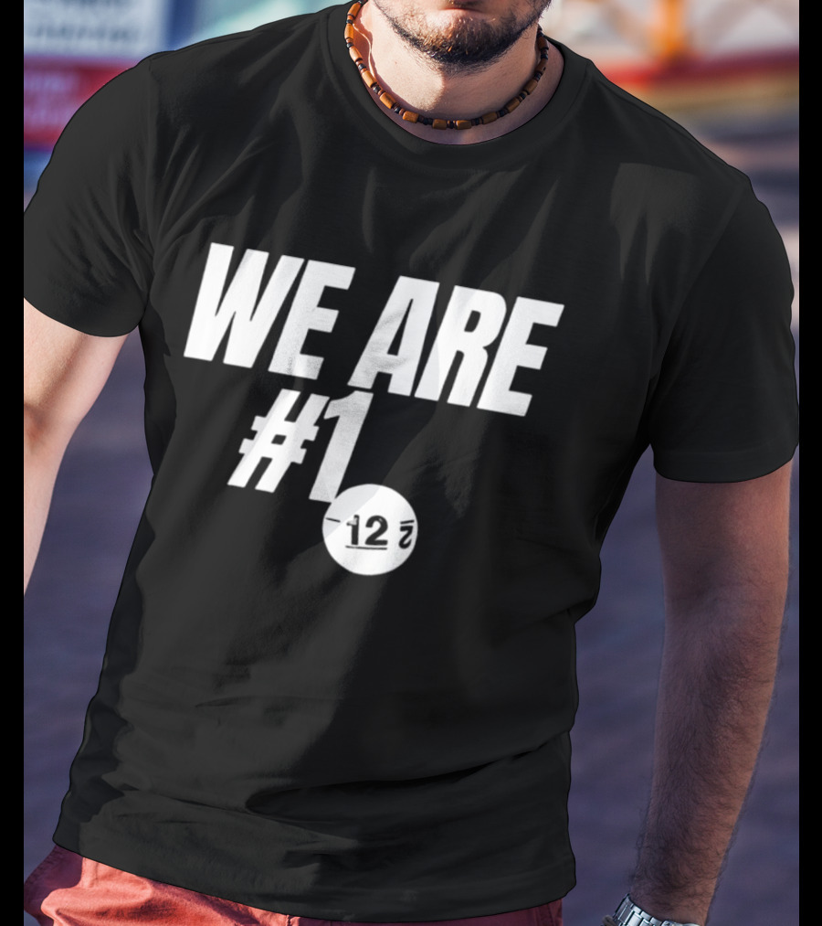 We Are #1 12 7 T-Shirt