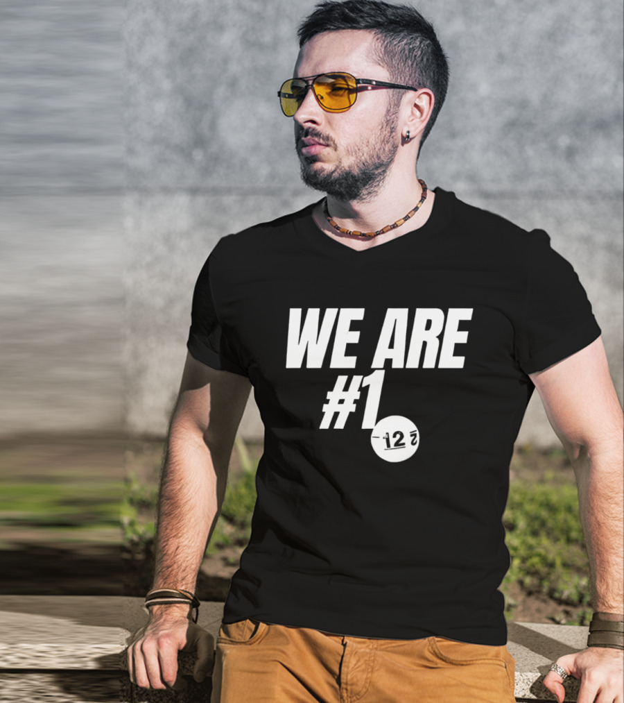 We Are #1 12 7 T-Shirt