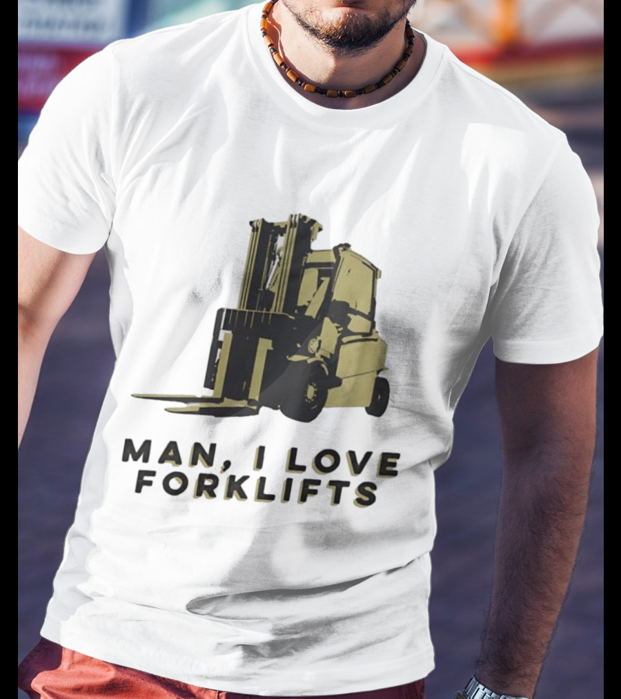 Man I Love Forklifts Forklift T-Shirt