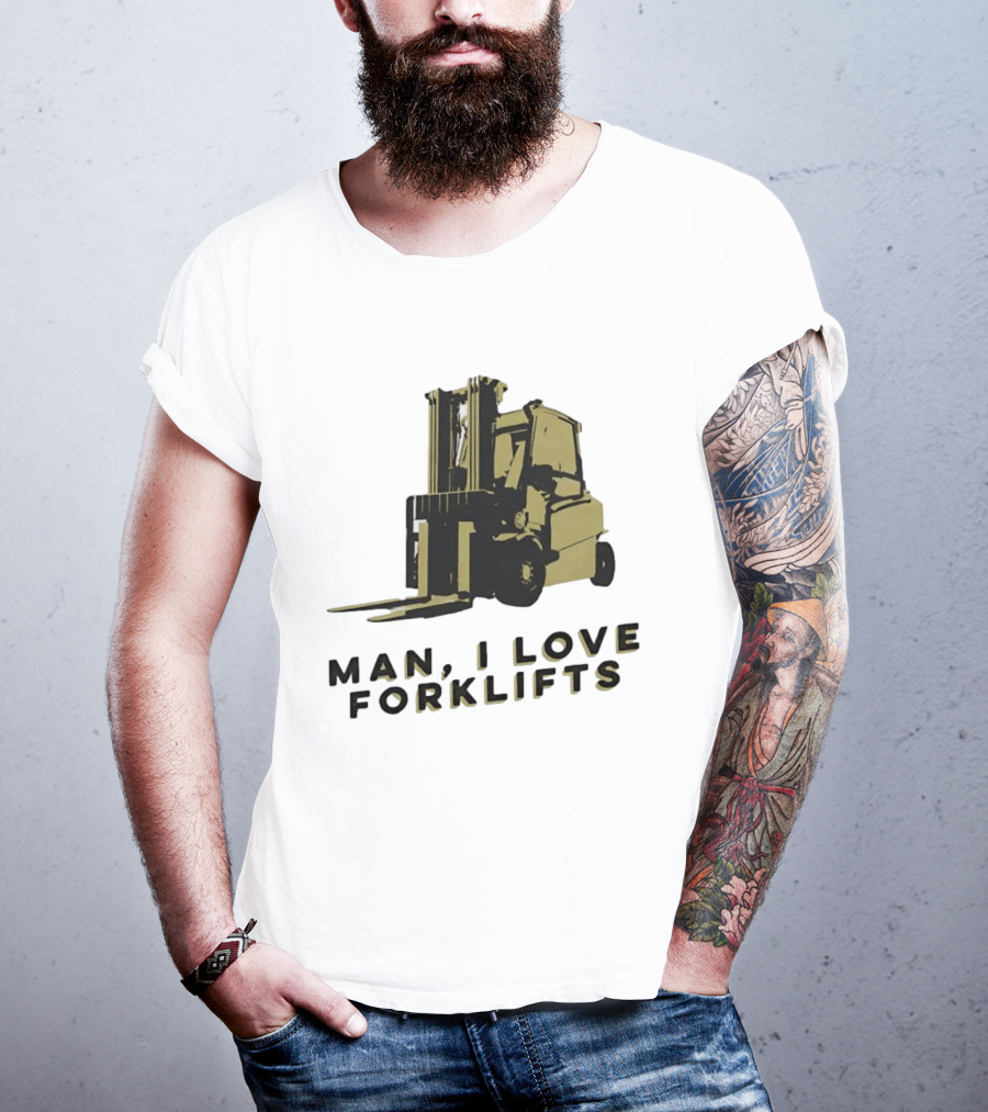 Man I Love Forklifts Forklift T-Shirt