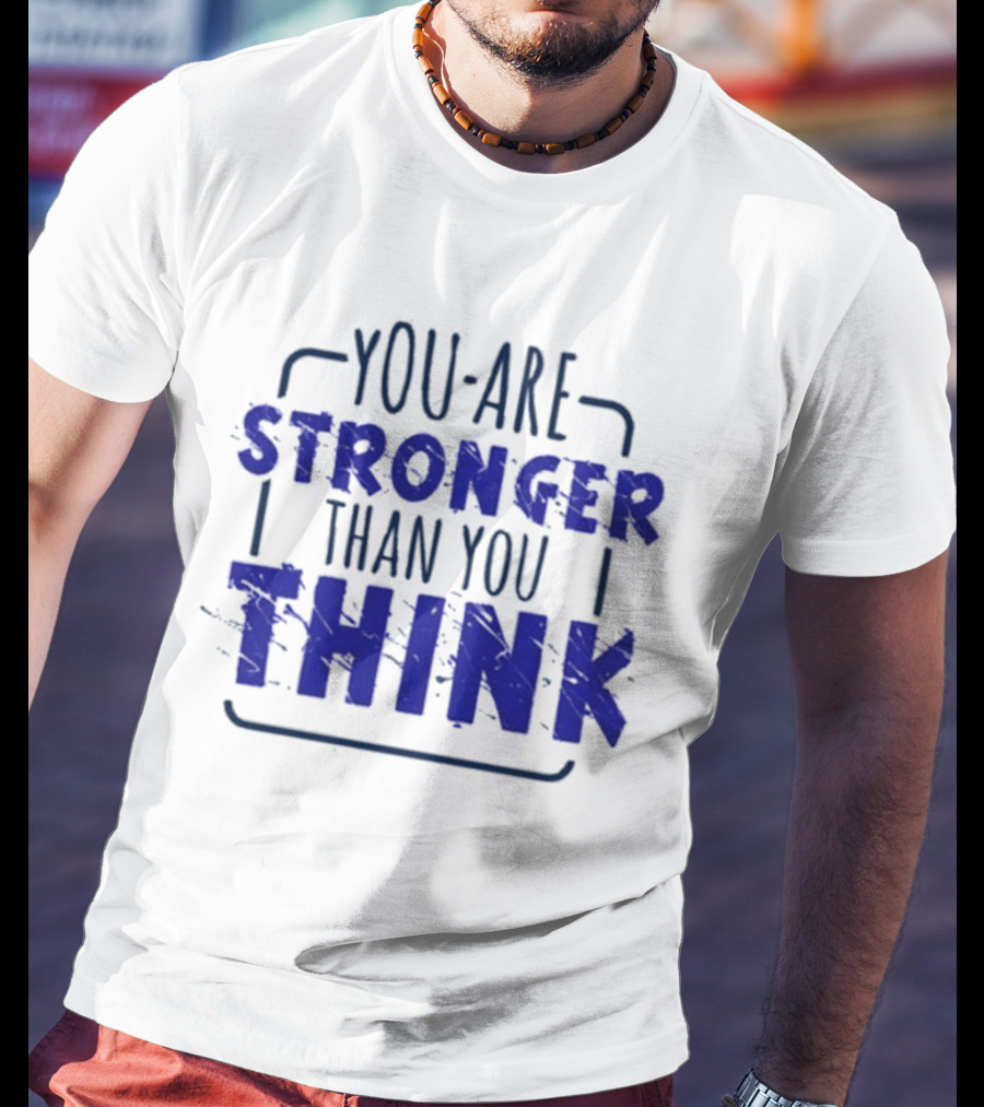 You Are Stronger Than You Think Motivational Encouragement Bold Blue T-Shirt