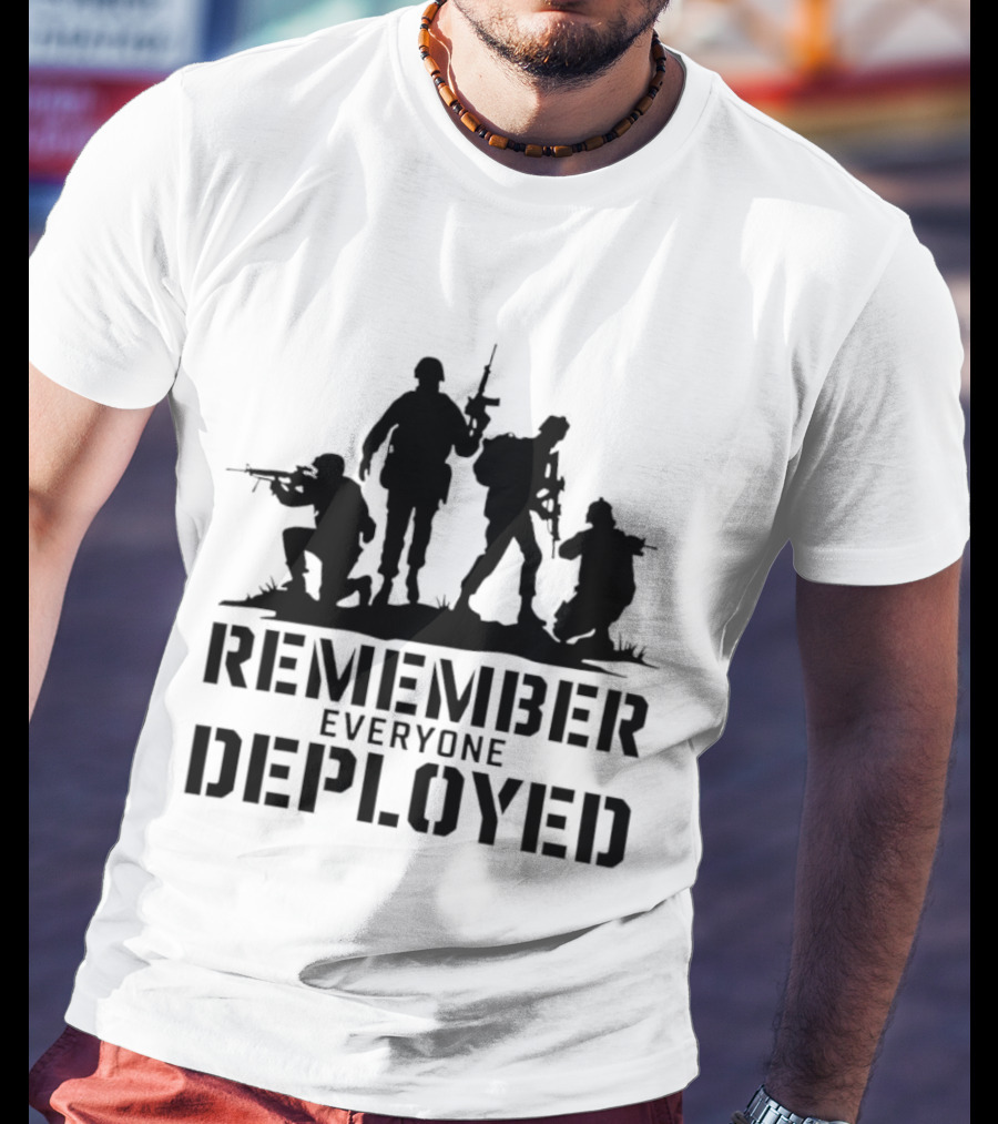 Remember Everyone Deployed Soldier T-Shirt