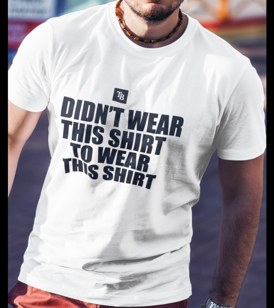 Tampa Bay Rays Didn't Wear This To Wear This TB T-Shirt