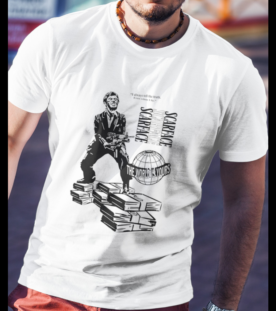 Tony Montana Scarface The World Is Yours I Always Tell The Truth Even When I Lie T-Shirt