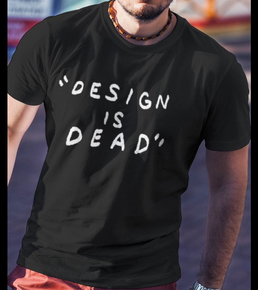 Design Is Dead T-Shirt