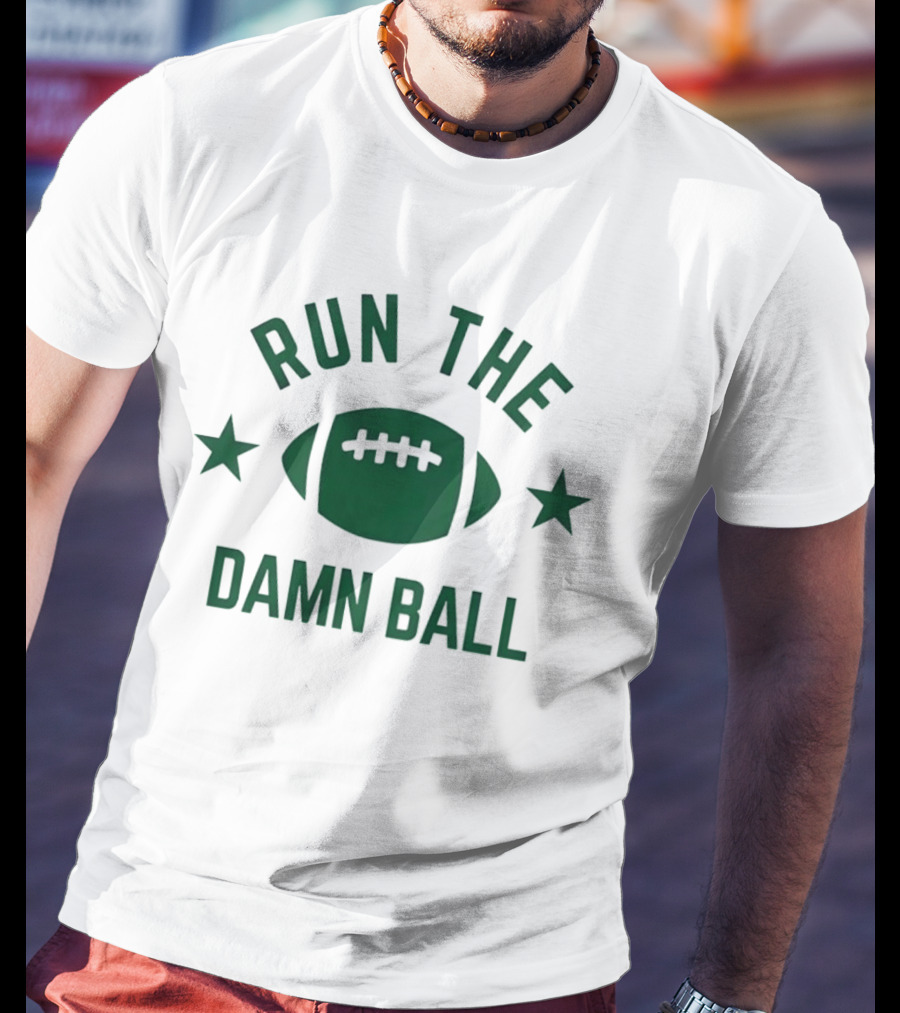 Run The Damn Ball American Football Game Day Offense Fans Sunday T-Shirt