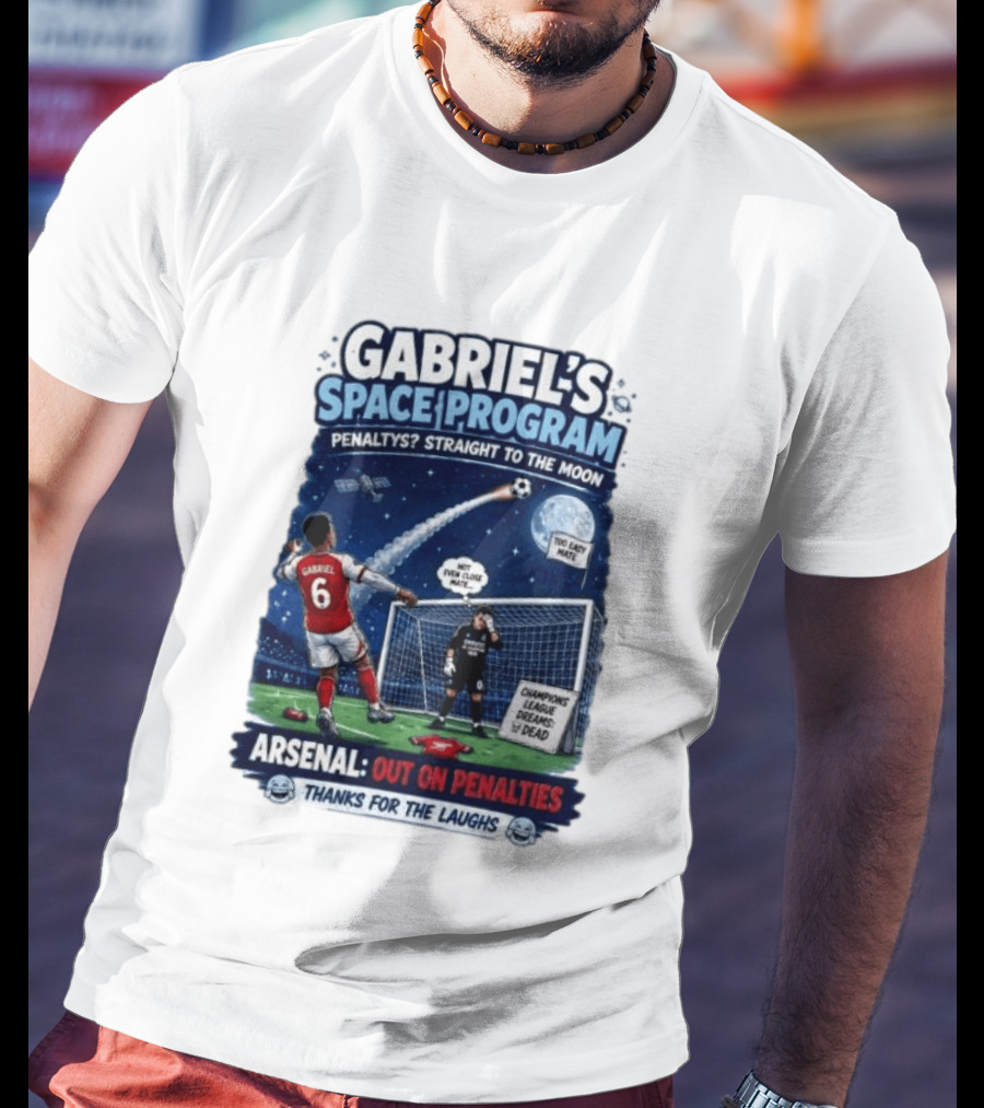 Arsenal Gabriel's Space Program Penaltys Straight To The Moon Champions League Dreams Thanks For The Laughs T-Shirt