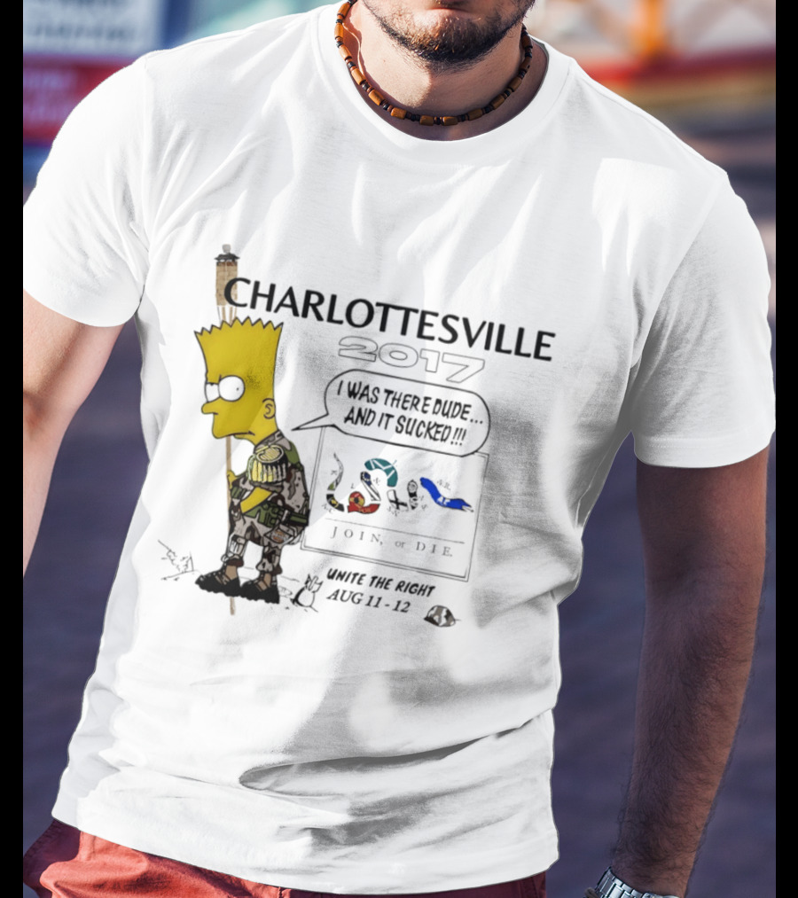 Charlottesville 2017 Bart Simpson Unite The Right Aug 11 12 Join Or Die I Was There Dude And It Sucked T-Shirt