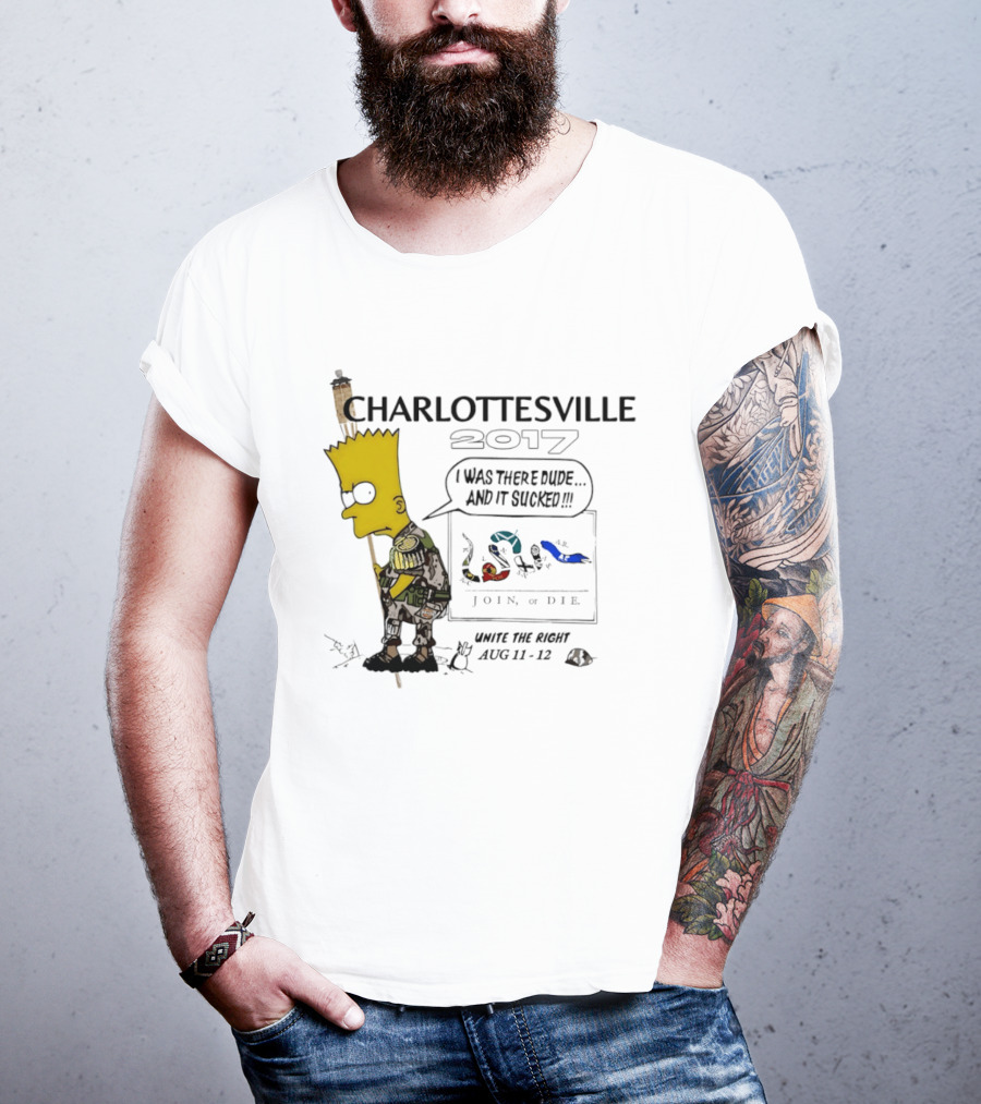 Charlottesville 2017 Bart Simpson Unite The Right Aug 11 12 Join Or Die I Was There Dude And It Sucked T-Shirt