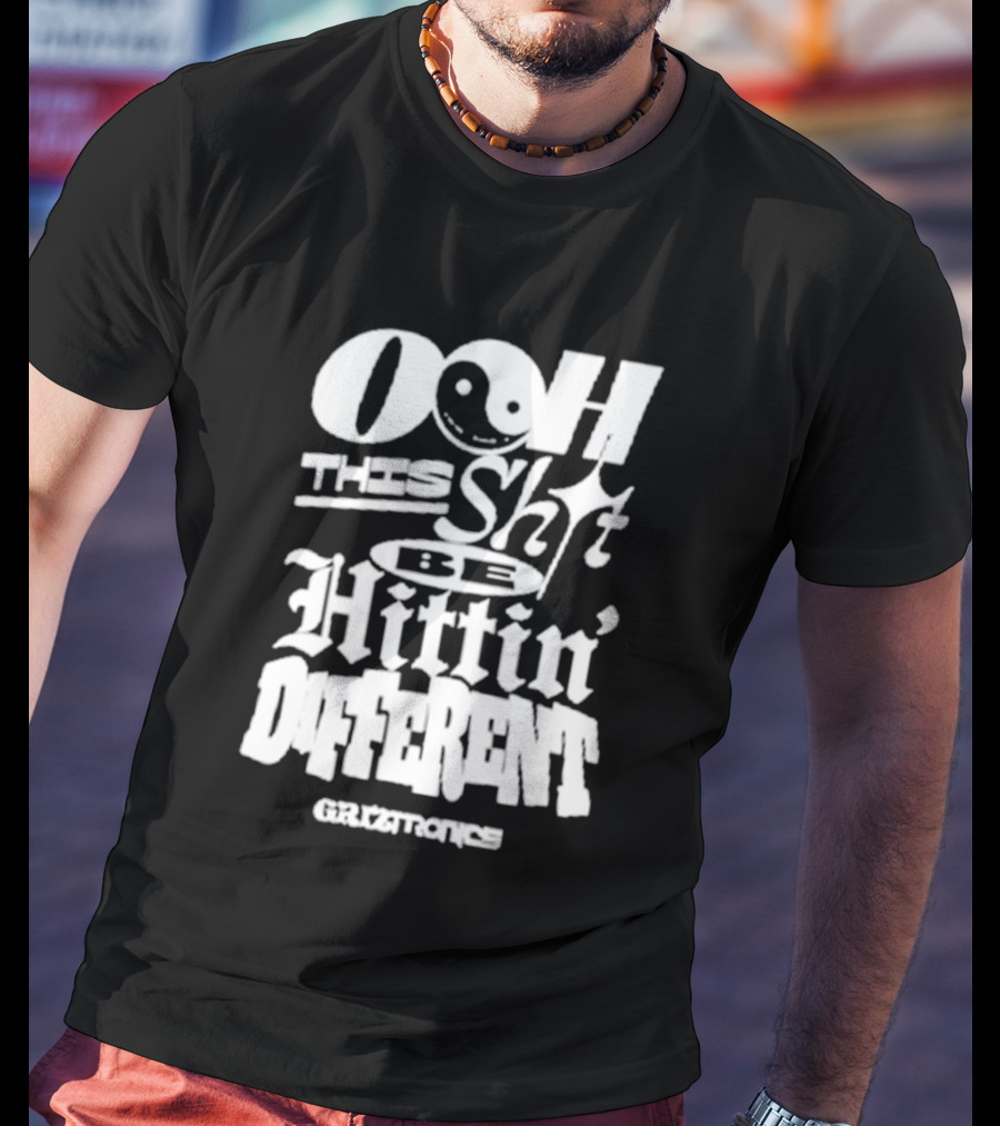 Ooh This Shit Be Hittin Different Griztronics T-Shirt