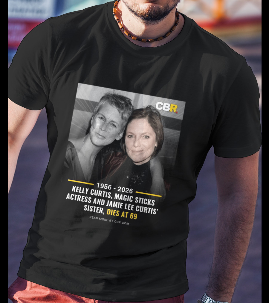 Kelly Curtis 1956 2026 CBR Magic Sticks Actress Jamie Lee Curtis Sister Dies At 69 T-Shirt