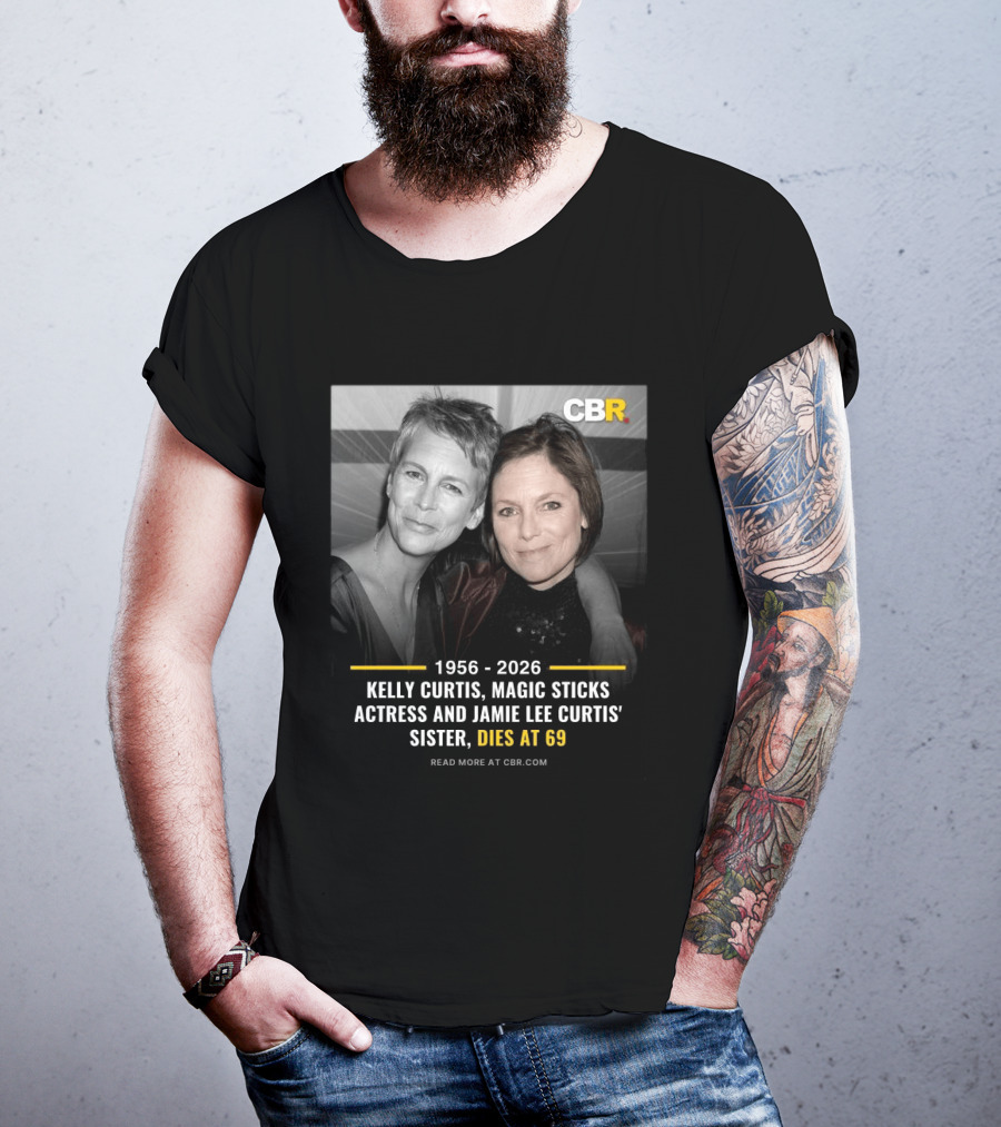 Kelly Curtis 1956 2026 CBR Magic Sticks Actress Jamie Lee Curtis Sister Dies At 69 T-Shirt