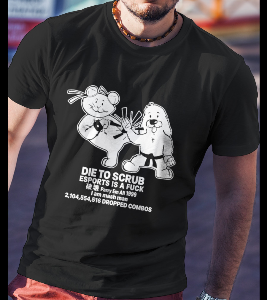 Die To Scrub Esports Is A F*** Parry Em All 1999 I Am Mash Man 2,104,554,616 Dropped Combos T-Shirt
